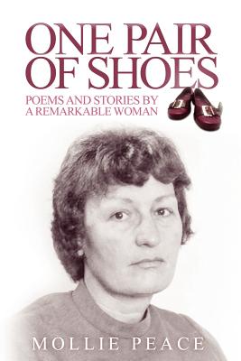 One Pair Of Shoes: Poems and Stories by a Remarkable Woman - Peace, Mollie, and Peace, Nigel (Editor)