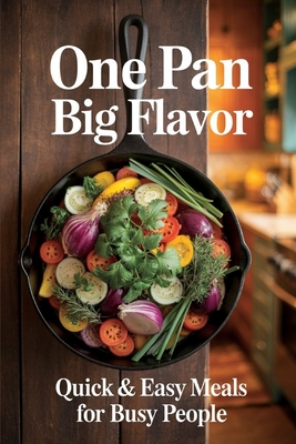 One Pan, Big Flavor: Quick & Easy Meals for Busy People - Reed, Kaiden