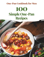 One-Pan Cookbook for Men: 100 Simple One-Pan Recipes