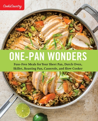 One-Pan Wonders: Fuss-Free Meals for Your Sheet Pan, Dutch Oven, Skillet, Roasting Pan, Casserole, and Slow Cooker - Cook's Country (Editor)