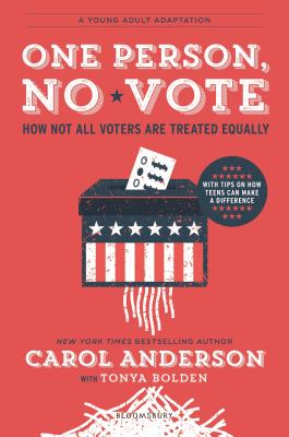 One Person, No Vote (YA Edition): How Not All Voters Are Treated Equally - Anderson, Carol, and Bolden, Tonya