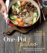 One-Pot Paleo: Simple to Make, Delicious to Eat and Gluten-Free to Boot