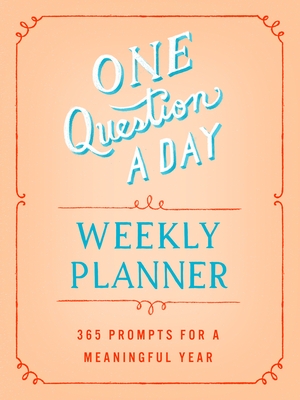 One Question a Day Weekly Planner: 365 Prompts for a Meaningful Year - Chase, Aimee