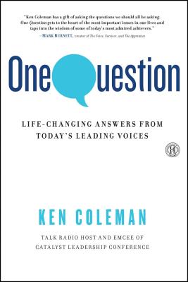 One Question: Life-Changing Answers from Today's Leading Voices - Coleman, Ken