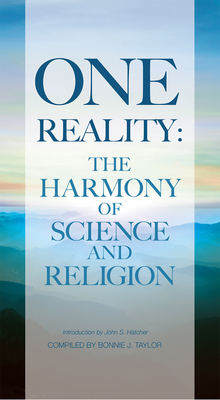 One Reality: The Harmony of Science and Religion - Taylor, Bonnie (Editor), and Hatcher, John (Introduction by)