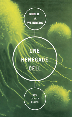 One Renegade Cell: How Cancer Begins - Weinberg, Robert A, PhD
