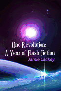 One Revolution: A Year of Flash Fiction