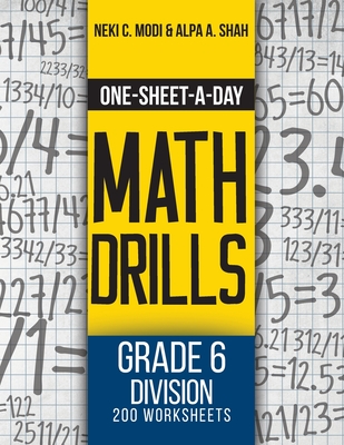 One-Sheet-A-Day Math Drills: Grade 6 Division - 200 Worksheets (Book 20 of 24) - Modi, Neki C, and Shah, Alpa a