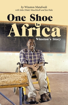 One Shoe in Africa: Winston's Story - Matafwali, Winston, and Maschhoff, Julie, and Hale, Jim