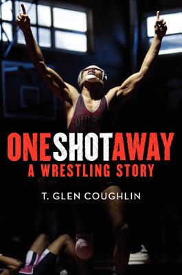 One Shot Away: A Wrestling Story - Coughlin, T Glen