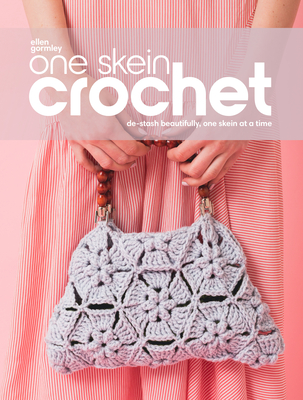 One Skein Crochet: De-Stash Beautifully, One Skein at a Time - Gormley, Ellen