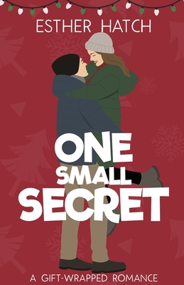 One Small Secret: A Sweet Romantic Comedy - Hatch, Esther