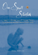 One Small Starfish: A Mother's Everyday Advice, Survival Tactics & Wisdom for Raising a Special Needs Child