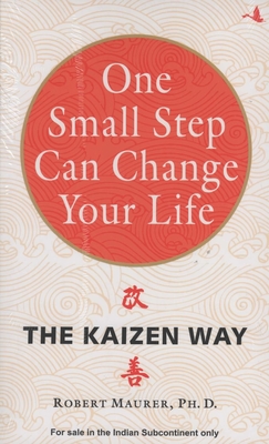 One Small Step Can Change Your Life: The Kaizen Way - Maurer, Robert