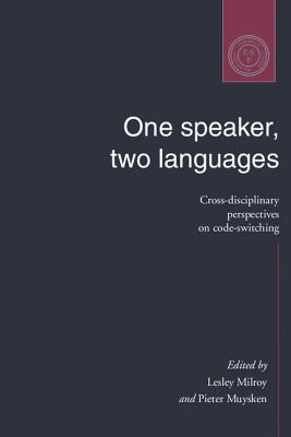 One Speaker, Two Languages: Cross-Disciplinary Perspectives on Code-Switching - Milroy, Lesley (Editor), and Muysken, Pieter (Editor)