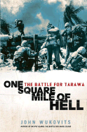 One Square Mile of Hell: The Battle for Tarawa - Wukovits, John F