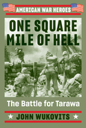 One Square Mile of Hell: The Battle for Tarawa