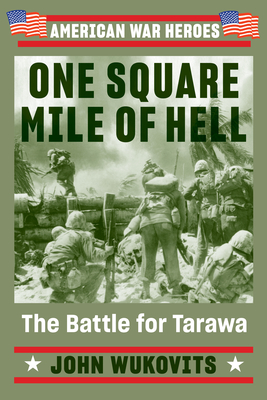 One Square Mile of Hell: The Battle for Tarawa - Wukovits, John