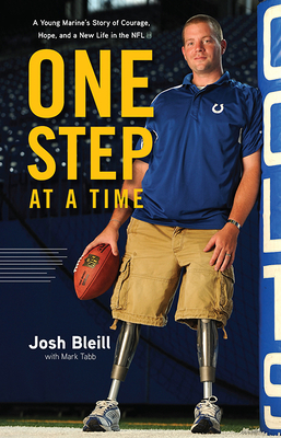 One Step at a Time: A Young Marine's Story of Courage, Hope and a New Life in the NFL - Bleill, Josh, and Tabb, Mark