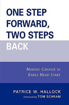 One Step Forward, Two Steps Back: Making Change in Early Head Start - Hallock, Patrice W, and Schram, Tom (Foreword by)