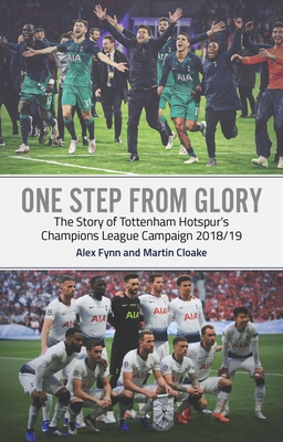 One Step from Glory: Tottenham's 2018/19 Champions League - Fynn, Alex, and Cloake, Martin