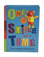One Stitch at a Time: The Complete Toy-Making Kit