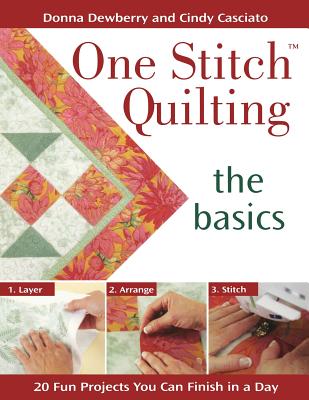 One Stitch Quilting - The Basics: 20 Fun Projects You Can Finish in a Day - Dewberry, Donna, and Casciato, Cindy