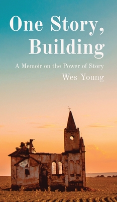 One Story, Building: A Memoir on the Power of Story - Young, Wes