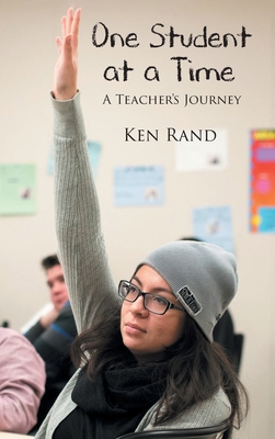 One Student At A Time: A Teacher's Journey - Rand, Ken