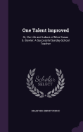 One Talent Improved: Or, the Life and Labors of Miss Susan G. Bowler: A Successful Sunday-School Teacher