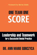 One Team One Score: Leadership and Teamwork for a Successful Dental Practice