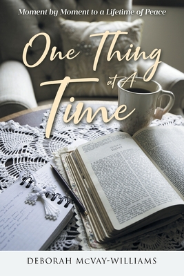 One Thing at A Time: Moment by Moment to a Lifetime of Peace - McVay-Williams, Deborah