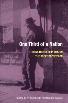 One Third of a Nation: Lorena Hickok Reports on the Great Depression - Hickok, Lorena, and Lowitt, Richard, and Beasley, Maurine H
