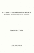 One Thousand and One Affixes and Their Meanings: A Dictionary of Prefixes, Suffixes and Inflections - Laurita, Raymond E