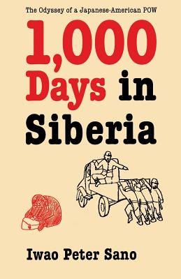 One Thousand Days in Siberia: The Odyssey of a Japanese-American POW - Sano, Iwao Peter