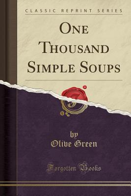 One Thousand Simple Soups (Classic Reprint) - Green, Olive