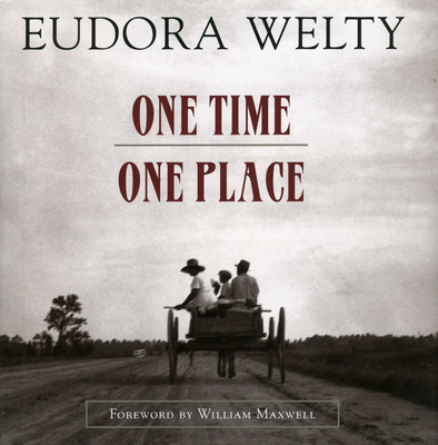 One Time, One Place: Mississippi in the Depression - Welty, Eudora, and Maxwell, William, Sir (Foreword by)
