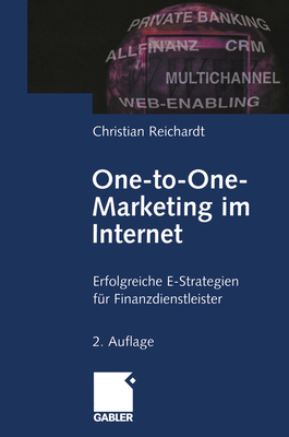 One-To-One- Marketing Im Internet: Erfolgreiche E-Strategien Fur Finanzdienstleister - Reichardt, Christian