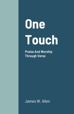 One Touch: Praise And Worship Through Verse - Allen, James W