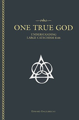 One True God: Understanding the Large Catechism - Engelbrecht, Edward, Reverend