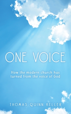 One Voice: How the modern church has turned from the voice of God - Keller, Thomas Quinn