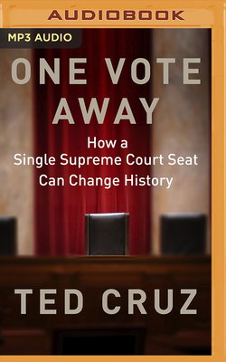 One Vote Away: How a Single Supreme Court Seat Can Change History - Cruz, Ted, and Pabon, Timothy Andrs (Read by)