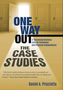 One Way Out - The Case Studies: 17 Successful Business Exits for Fulfillment and Financial Independence