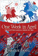 One Week in April: The Scottish Radical Rising of 1820