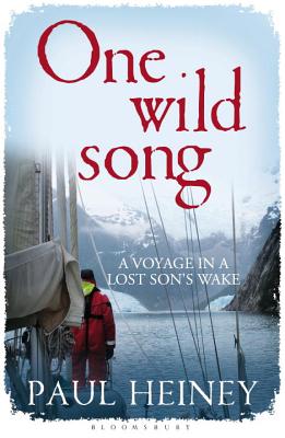 One Wild Song: A Voyage in a Lost Son's Wake - Heiney, Paul