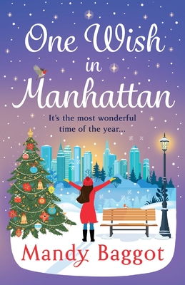 One Wish in Manhattan: A gorgeously festive romance from Mandy Baggot - Baggot, Mandy