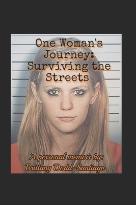 One Woman's Journey: Surviving the Streets - Dodd-Santiago, Brittany