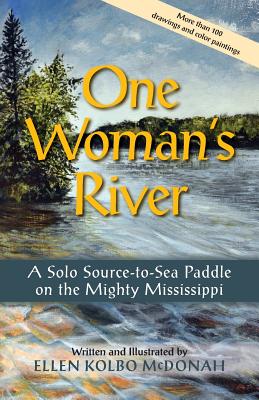 One Woman's River: A Solo Source-to-Sea Paddle on the Mighty Mississippi - McDonah, Ellen Kolbo, and Knopf, Susan (Editor)
