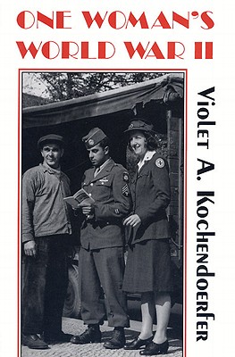 One Woman's World War II - Kochendoerfer, Violet A