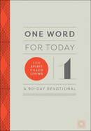 One Word for Today for Spirit-Filled Living: A 90-Day Devotional
